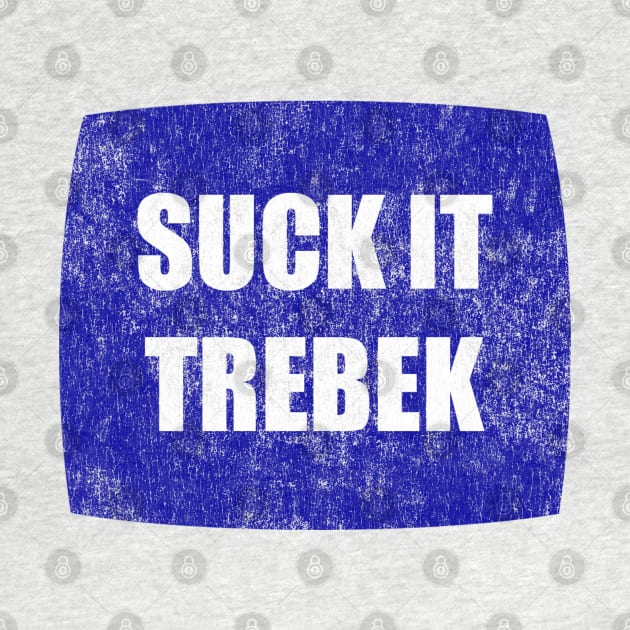 Suck It Trebek by Clutch Tees